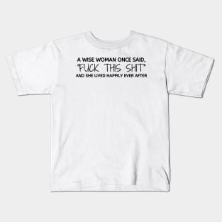 A Wise Woman Once Said. Sarcastic, cute and Funny Phrase Kids T-Shirt